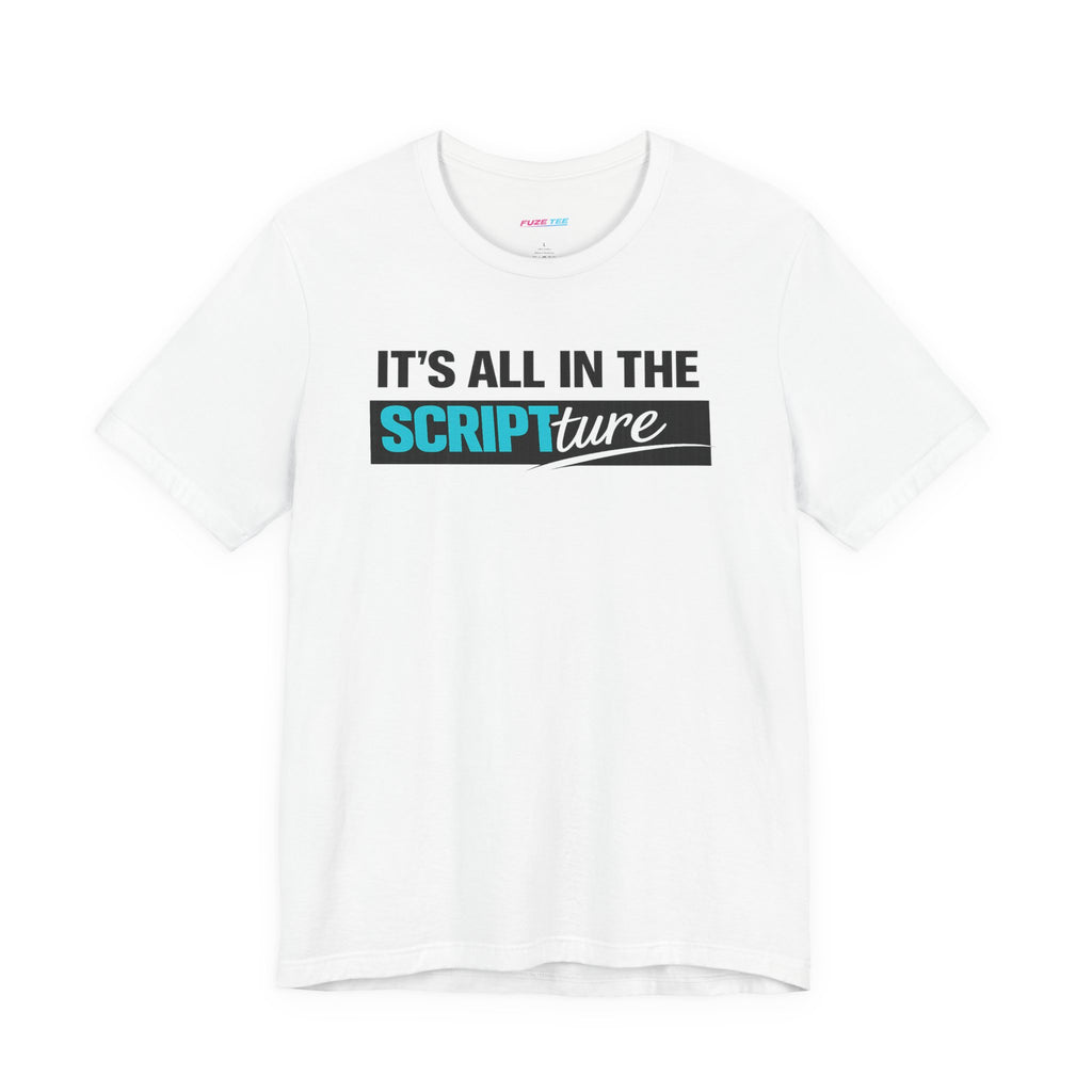IT'S ALL IN THE SCRIPTure - Fuze Tee™