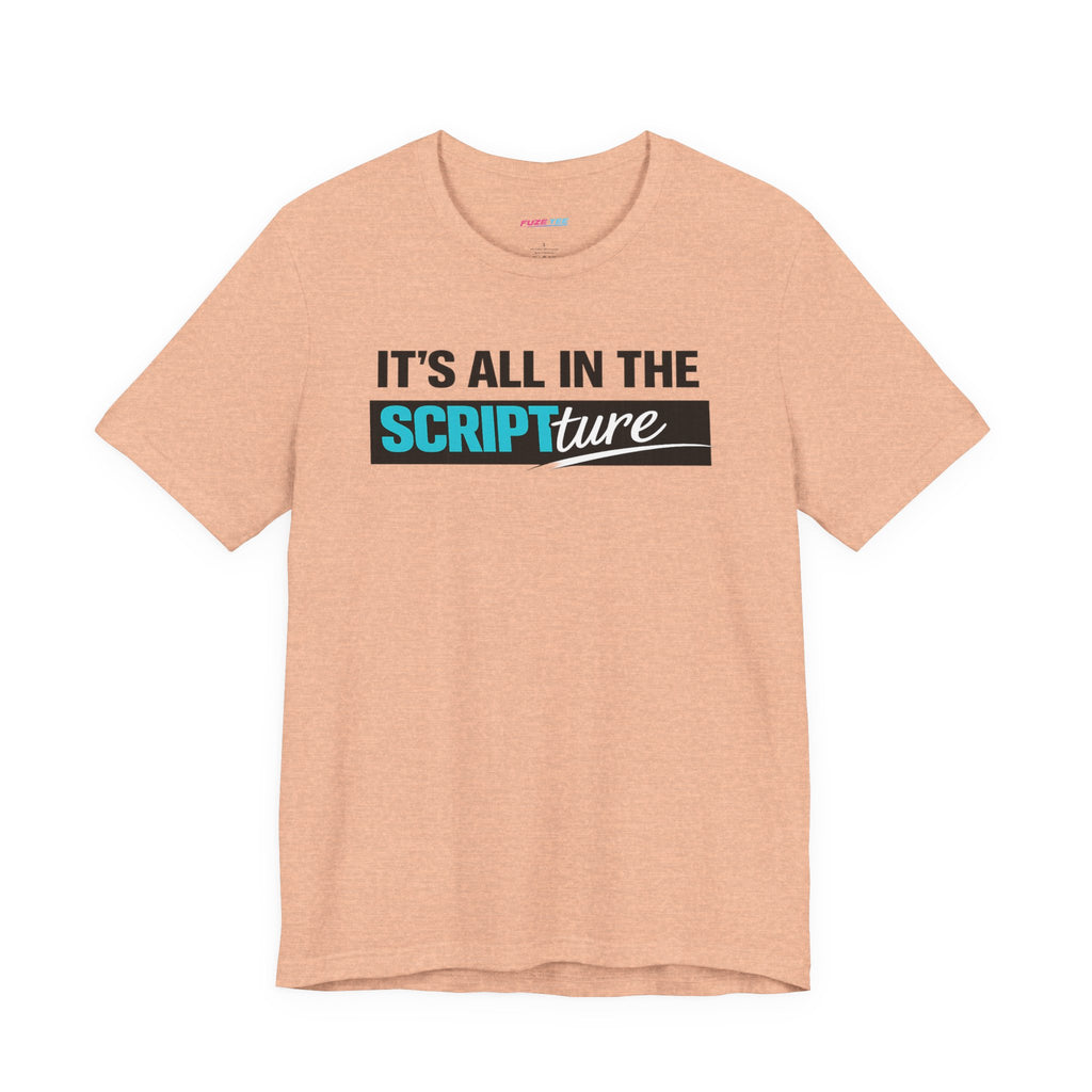 IT'S ALL IN THE SCRIPTure - Fuze Tee™