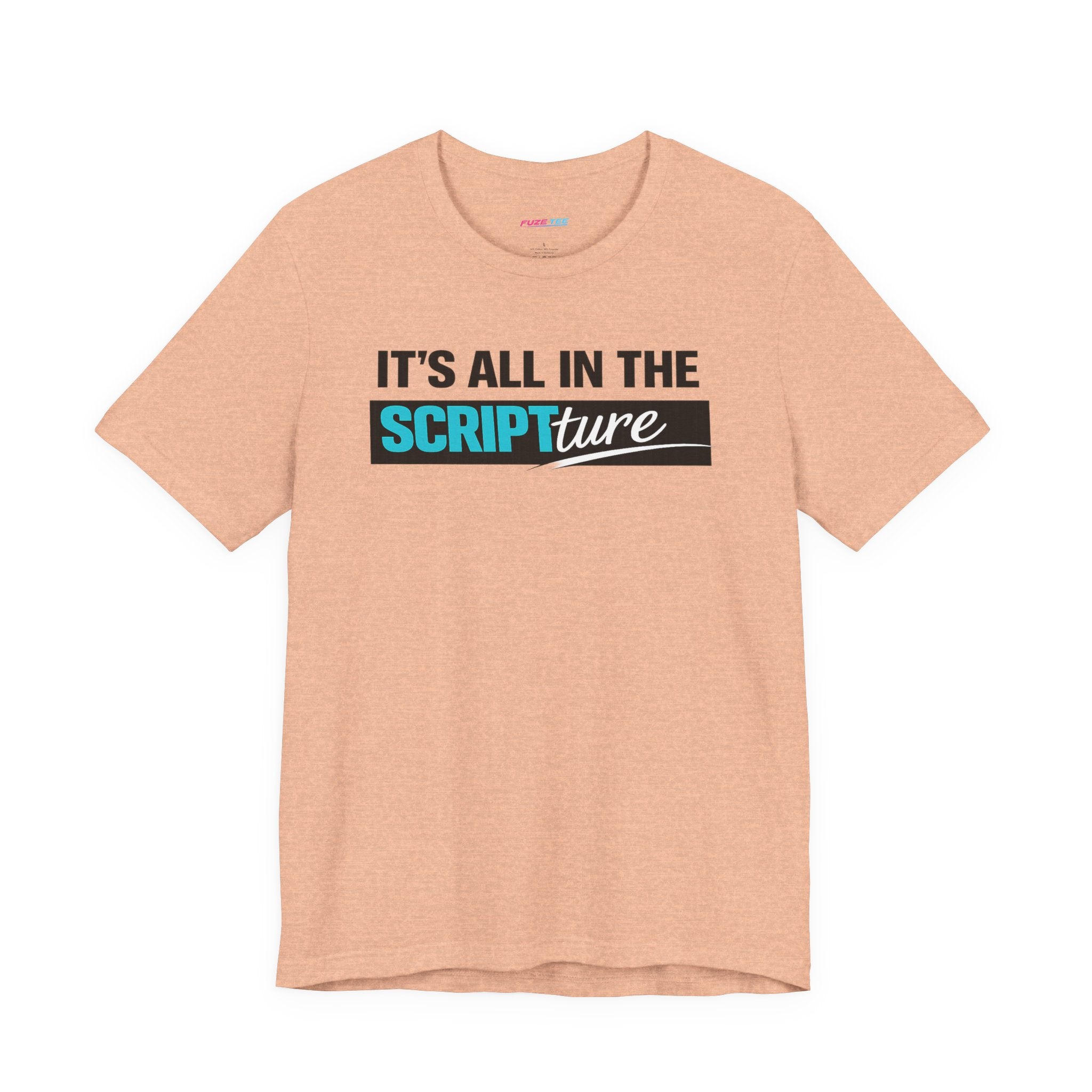 IT'S ALL IN THE SCRIPTure - Fuze Tee™