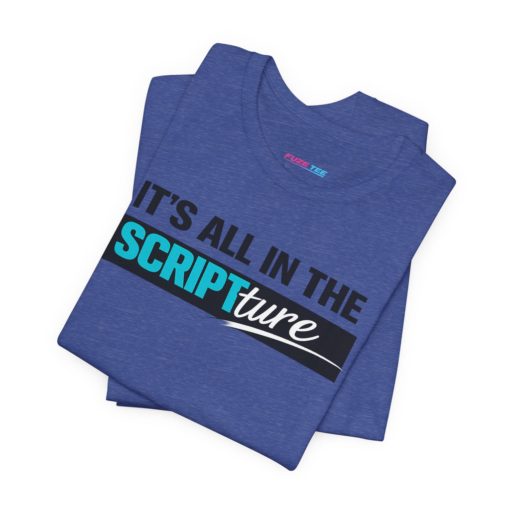 IT'S ALL IN THE SCRIPTure - Fuze Tee™