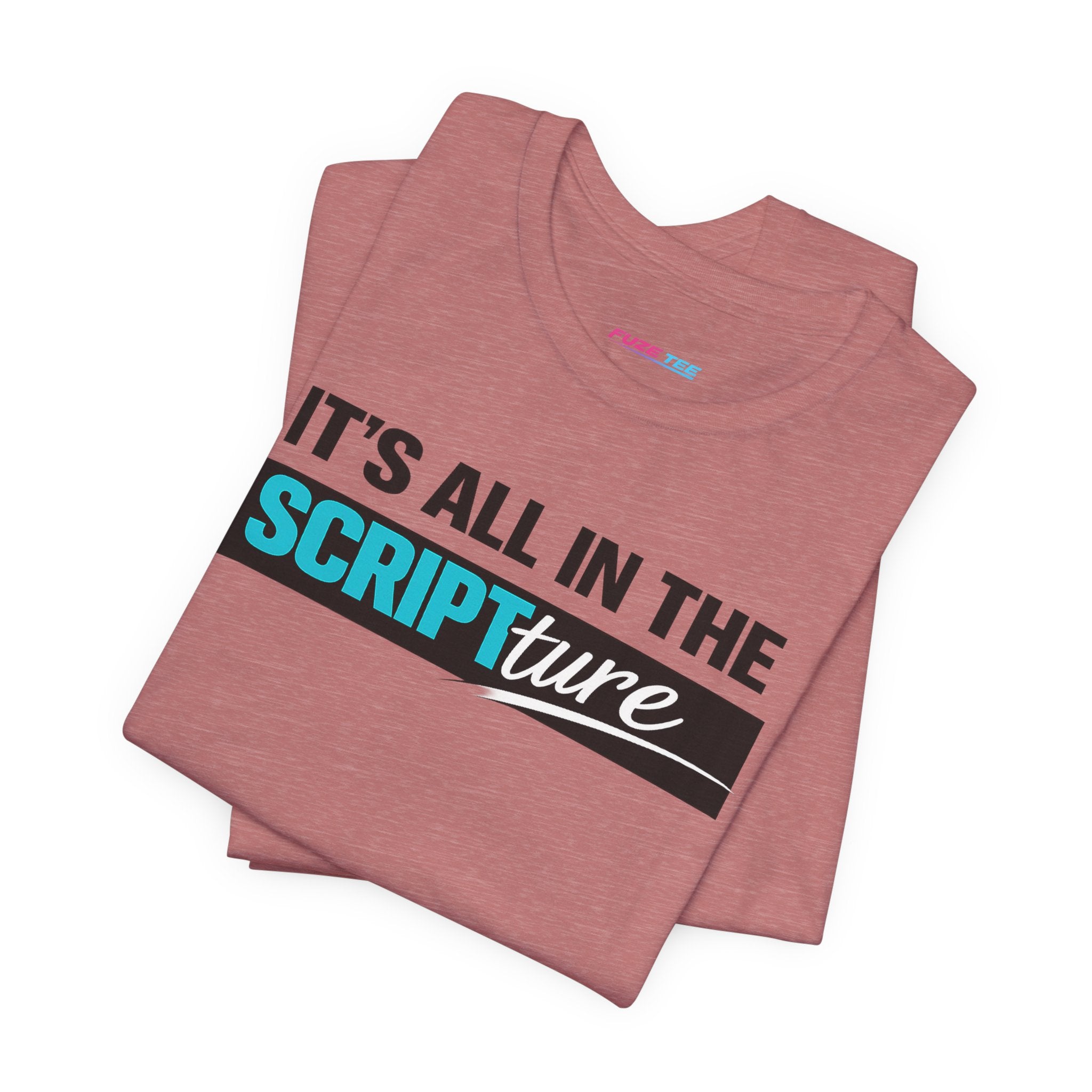 IT'S ALL IN THE SCRIPTure - Fuze Tee™