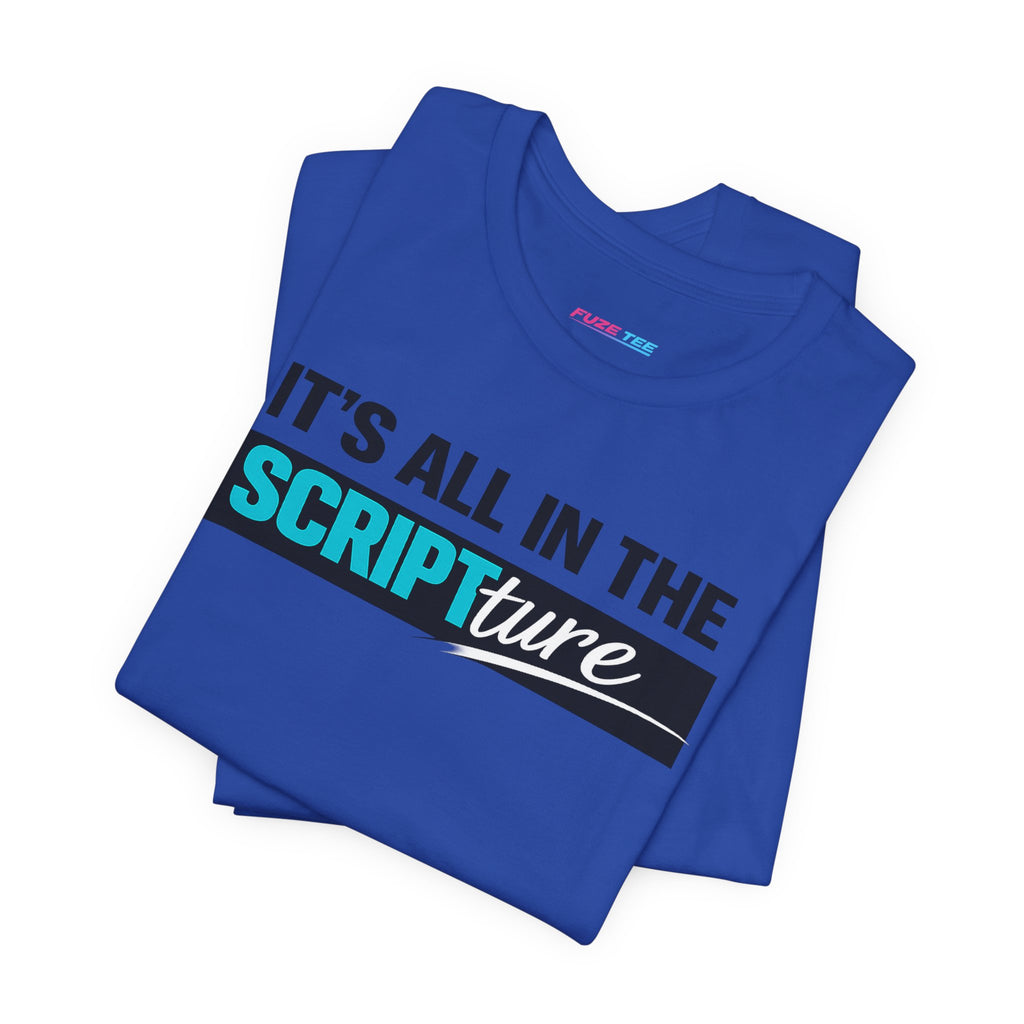 IT'S ALL IN THE SCRIPTure - Fuze Tee™
