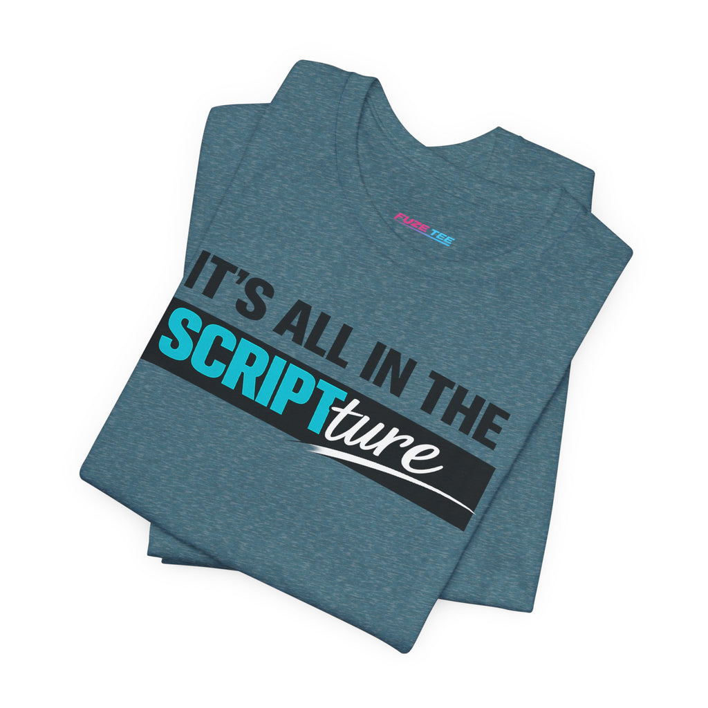 IT'S ALL IN THE SCRIPTure - Fuze Tee™