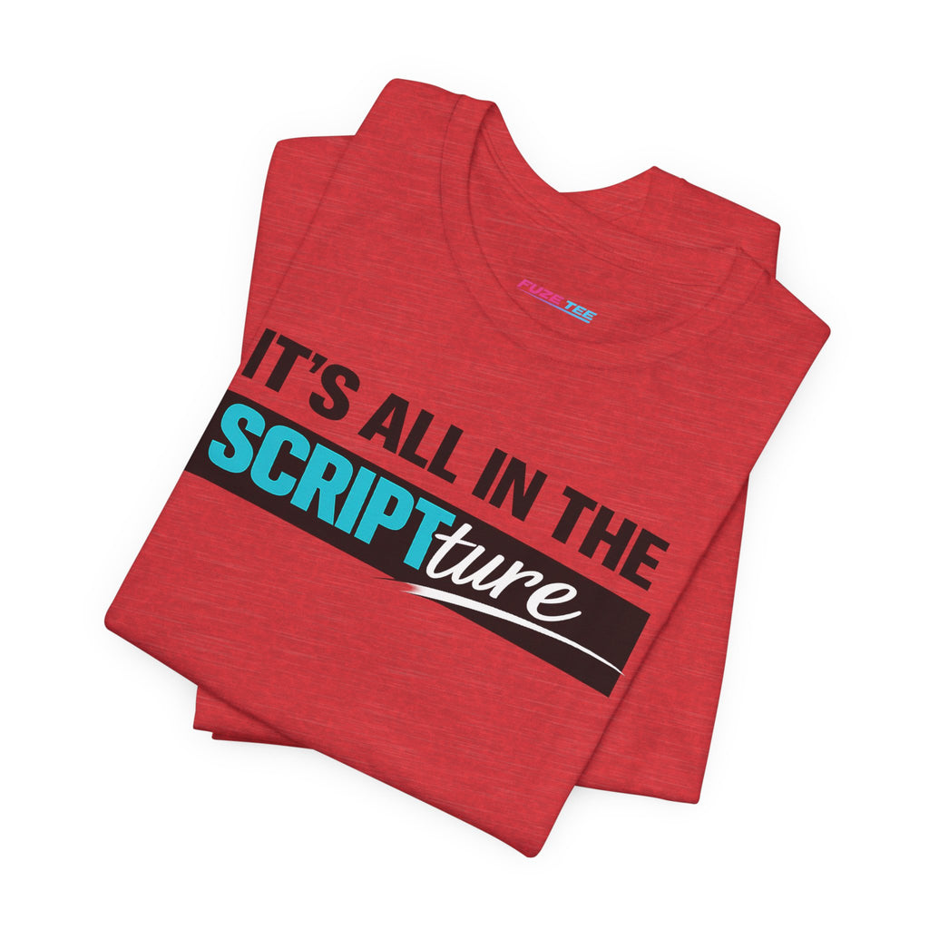 IT'S ALL IN THE SCRIPTure - Fuze Tee™