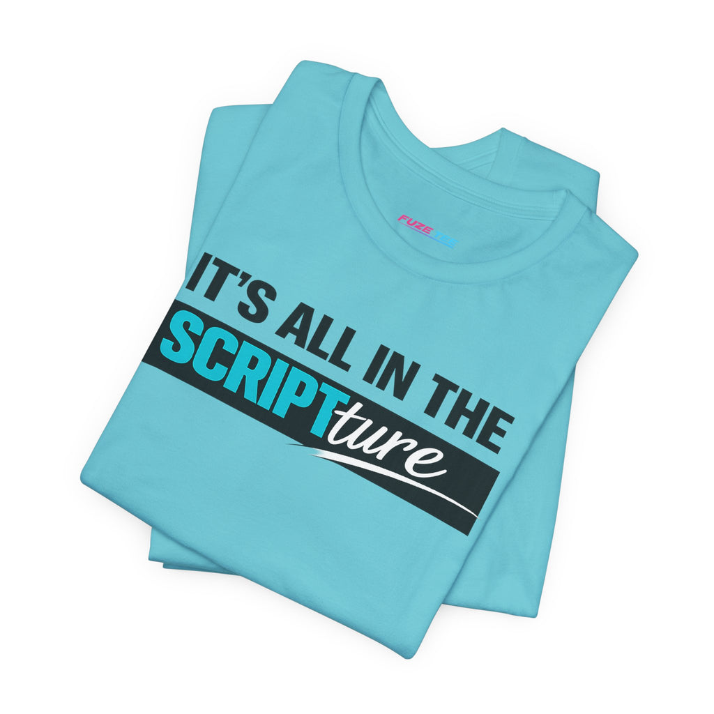 IT'S ALL IN THE SCRIPTure - Fuze Tee™