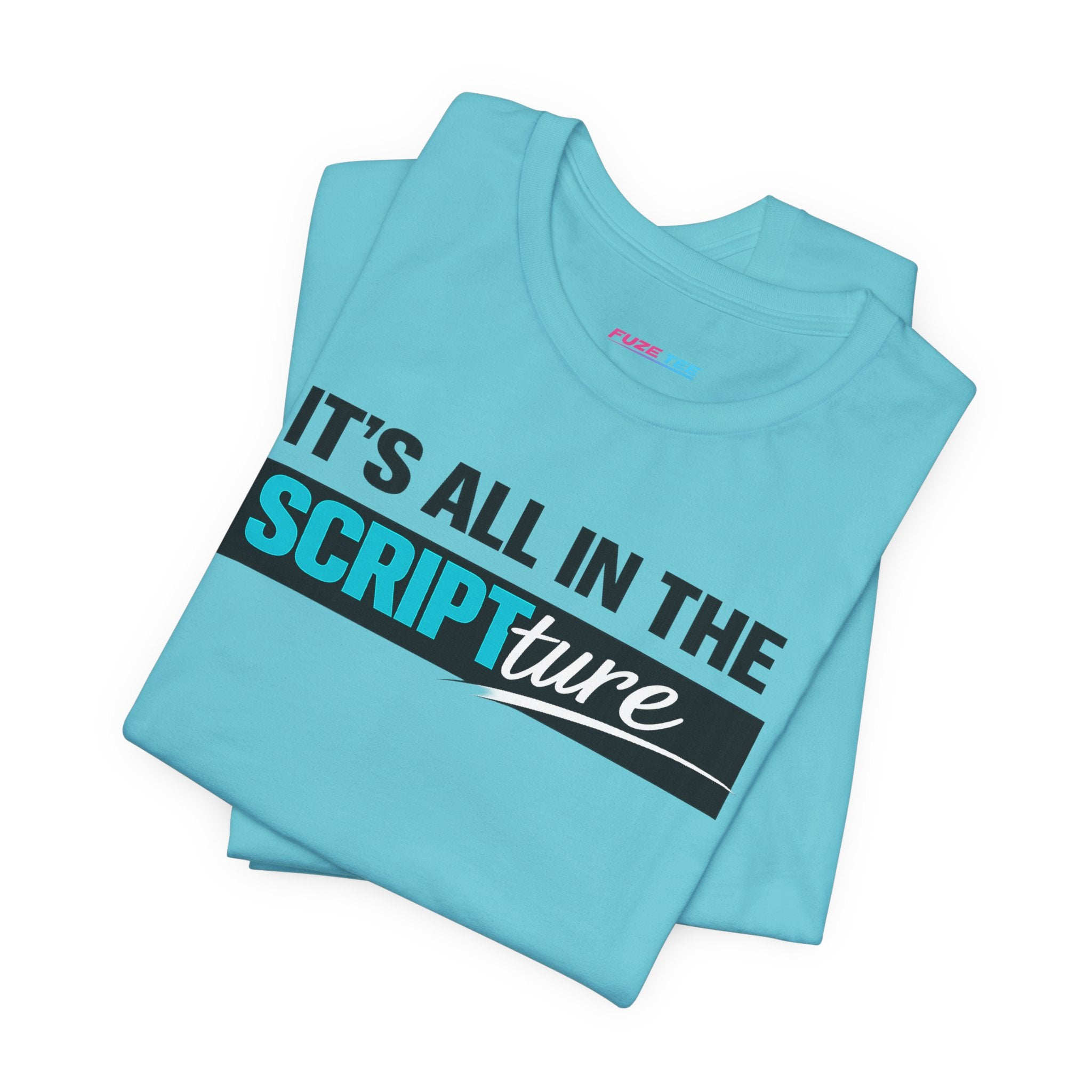 IT'S ALL IN THE SCRIPTure - Fuze Tee™