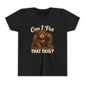 "Can I Pet That Dog?" - Youth Fuze Tee™ - The Best Tee Shirt On The Planet!