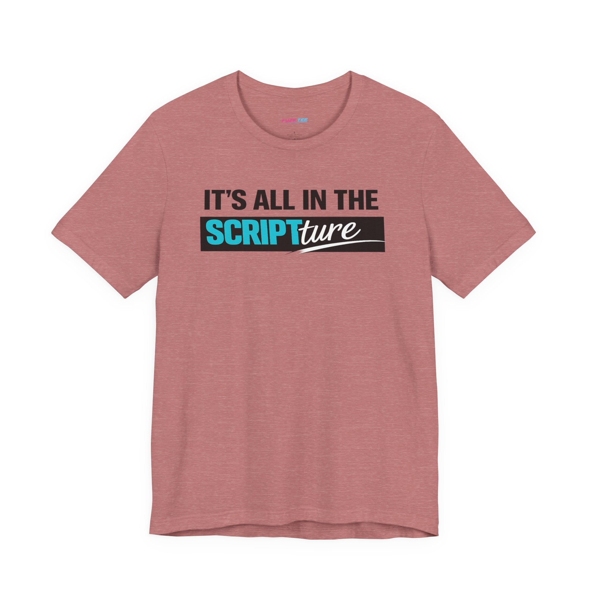 IT'S ALL IN THE SCRIPTure - Fuze Tee™