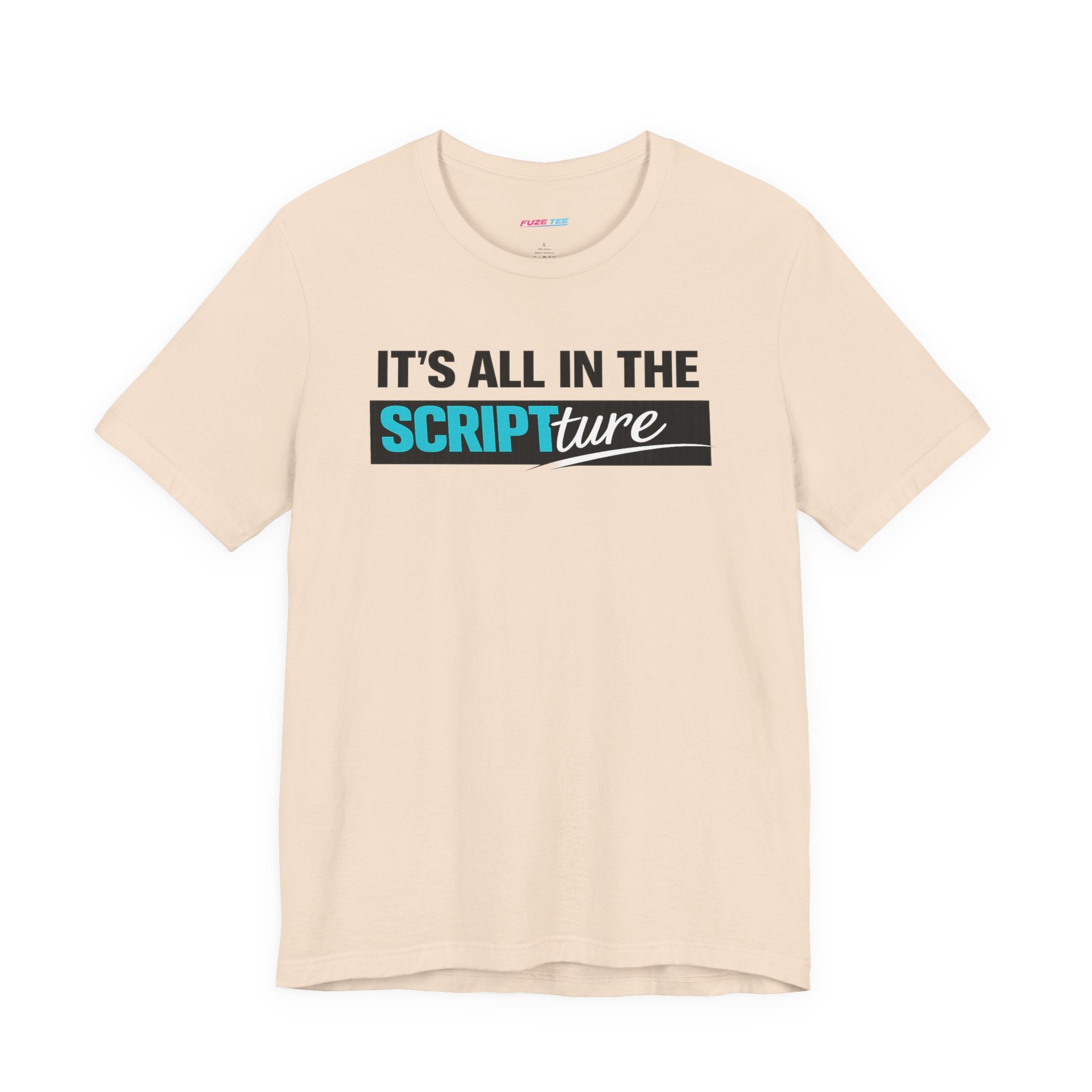 IT'S ALL IN THE SCRIPTure - Fuze Tee™