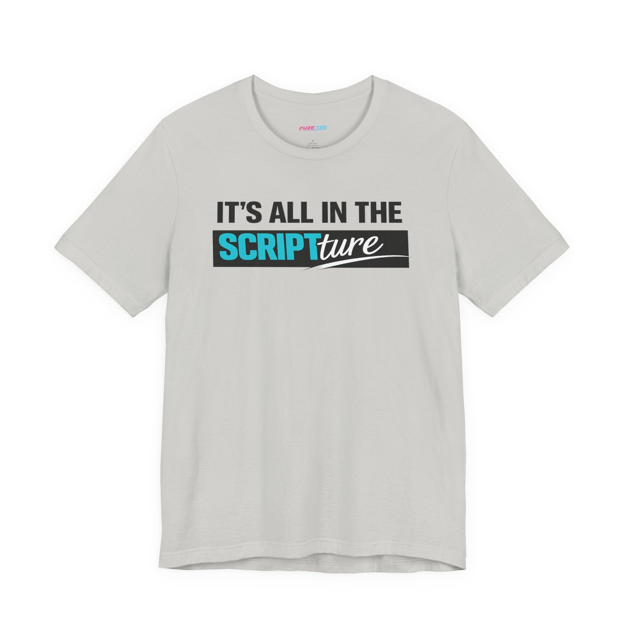 IT'S ALL IN THE SCRIPTure - Fuze Tee™