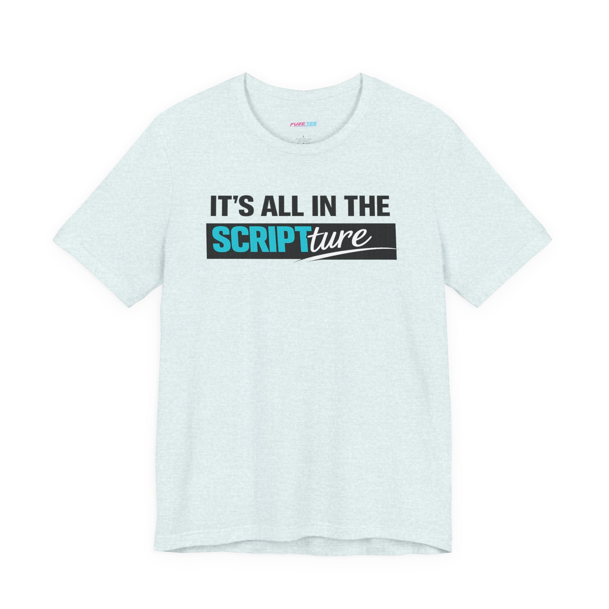 IT'S ALL IN THE SCRIPTure - Fuze Tee™