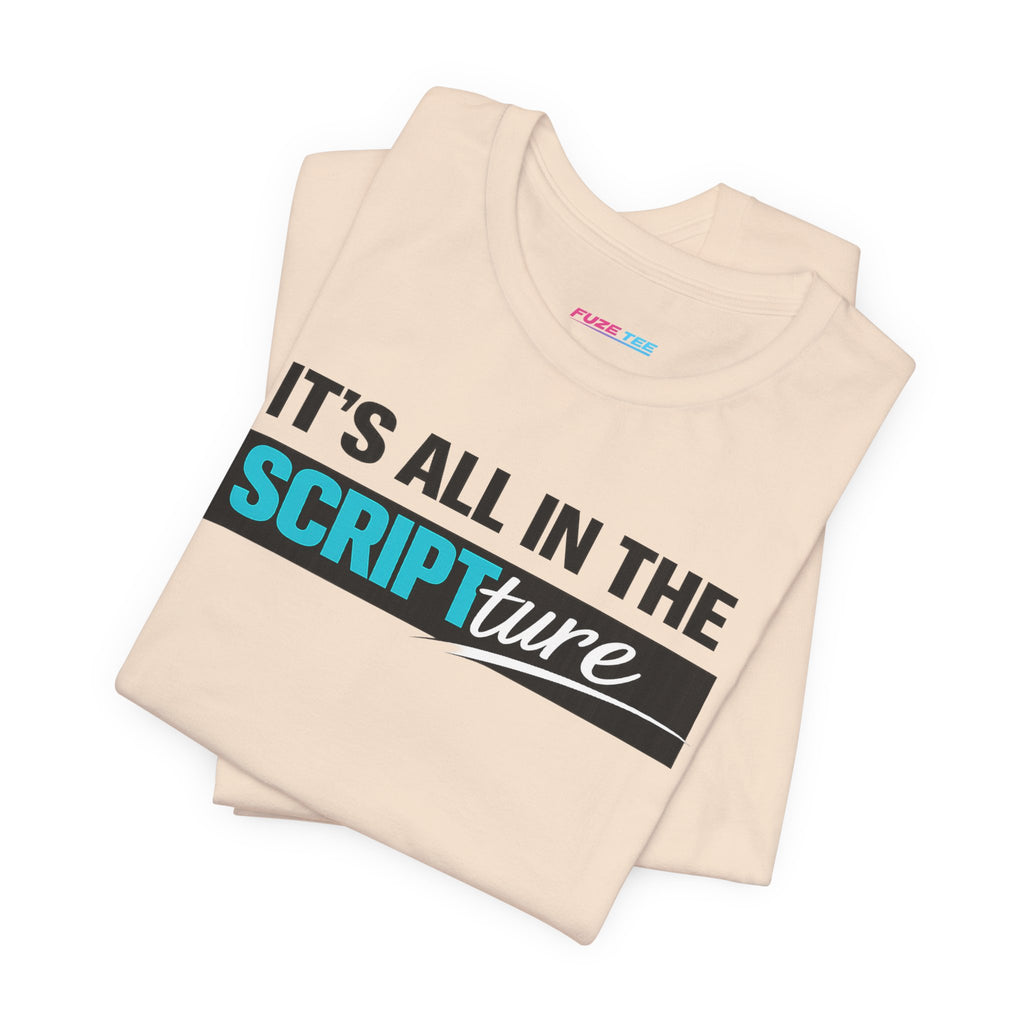 IT'S ALL IN THE SCRIPTure - Fuze Tee™
