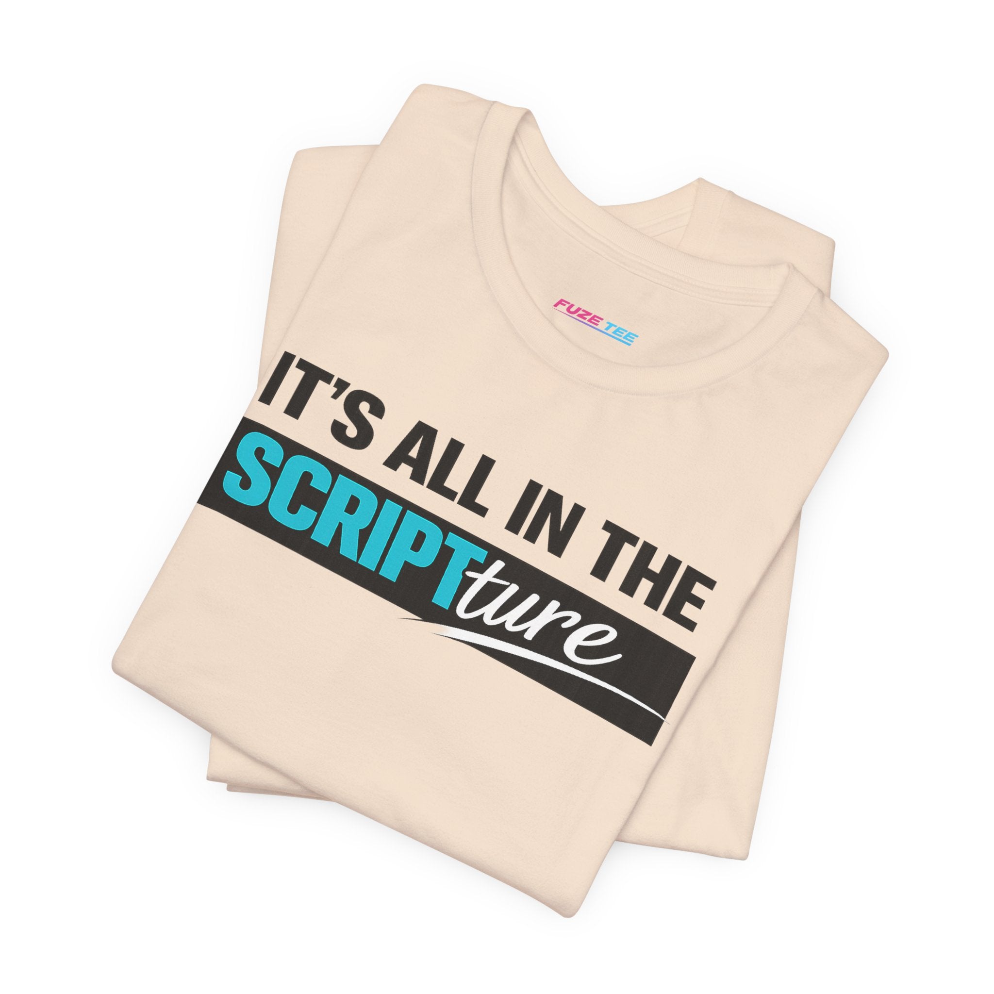 IT'S ALL IN THE SCRIPTure - Fuze Tee™