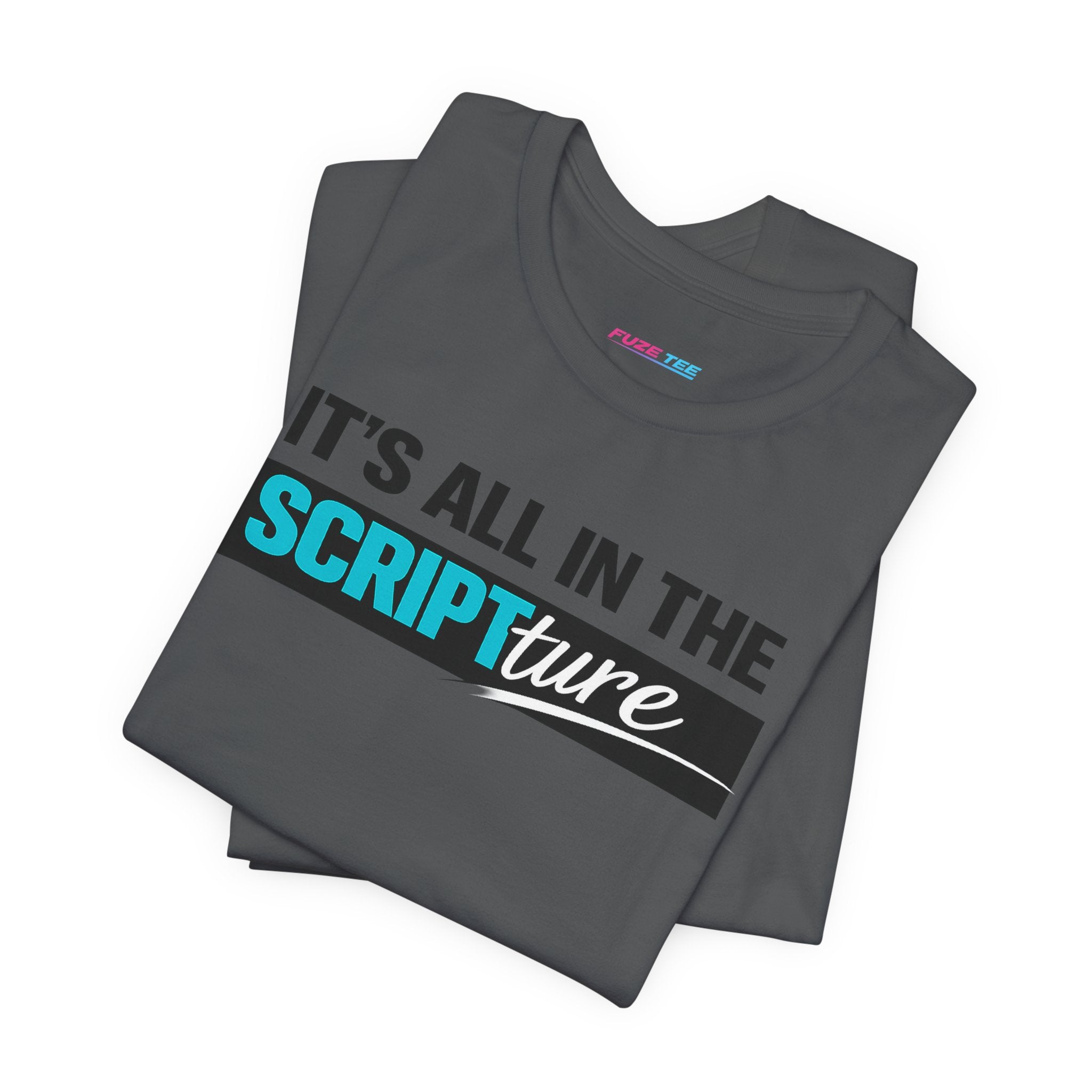 IT'S ALL IN THE SCRIPTure - Fuze Tee™